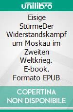 Eisige StürmeDer Widerstandskampf um Moskau im Zweiten Weltkrieg. E-book. Formato EPUB ebook