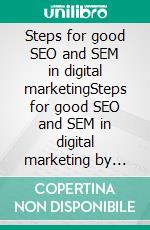 Steps for good SEO and SEM in digital marketingSteps for good SEO and SEM in digital marketing by Imam Hasan Al-Amin. E-book. Formato Mobipocket ebook