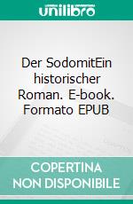 Der SodomitEin historischer Roman. E-book. Formato EPUB ebook