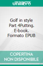 Golf in style Part 4Putting. E-book. Formato EPUB ebook