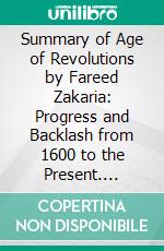 Summary of Age of Revolutions by Fareed Zakaria: Progress and Backlash from 1600 to the Present. E-book. Formato EPUB ebook