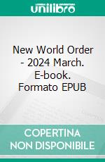 New World Order - 2024 March. E-book. Formato EPUB ebook
