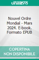 Nouvel Ordre Mondial - Mars 2024. E-book. Formato EPUB ebook