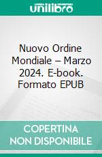 Nuovo Ordine Mondiale – Marzo 2024. E-book. Formato EPUB ebook