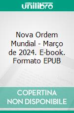 Nova Ordem Mundial - Março de 2024. E-book. Formato EPUB ebook