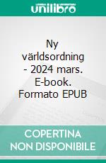 Ny världsordning - 2024 mars. E-book. Formato EPUB ebook