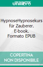 HypnoseHypnosekurs für Zauberer. E-book. Formato EPUB ebook