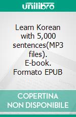 Learn Korean with 5,000 sentences(MP3 files). E-book. Formato EPUB ebook