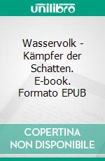 Wasservolk - Kämpfer der Schatten. E-book. Formato EPUB ebook