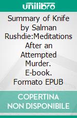 Summary of Knife by Salman Rushdie:Meditations After an Attempted Murder. E-book. Formato EPUB ebook