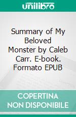 Summary of My Beloved Monster by Caleb Carr. E-book. Formato EPUB ebook