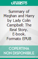 Summary of Meghan and Harry by Lady Colin Campbell: The Real Story. E-book. Formato EPUB ebook