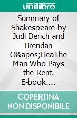 Summary of Shakespeare by Judi Dench and Brendan O'HeaThe Man Who Pays the Rent. E-book. Formato EPUB ebook