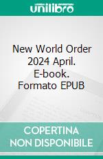 New World Order 2024 April. E-book. Formato EPUB ebook