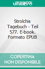 Strolchis Tagebuch - Teil 577. E-book. Formato EPUB ebook