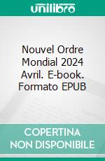 Nouvel Ordre Mondial 2024 Avril. E-book. Formato EPUB ebook