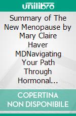 Summary of The New Menopause by Mary Claire Haver MDNavigating Your Path Through Hormonal Change with Purpose, Power, and Facts. E-book. Formato EPUB ebook