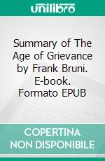 Summary of The Age of Grievance by Frank Bruni. E-book. Formato EPUB ebook