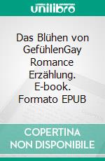 Das Blühen von GefühlenGay Romance Erzählung. E-book. Formato EPUB ebook
