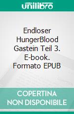 Endloser HungerBlood Gastein Teil 3. E-book. Formato EPUB ebook