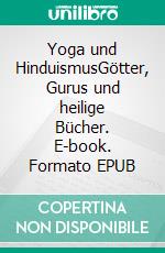 Yoga und HinduismusGötter, Gurus und heilige Bücher. E-book. Formato EPUB ebook
