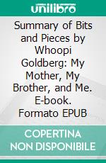 Summary of Bits and Pieces by Whoopi Goldberg: My Mother, My Brother, and Me. E-book. Formato EPUB ebook
