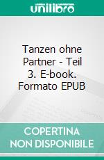 Tanzen ohne Partner - Teil 3. E-book. Formato EPUB ebook
