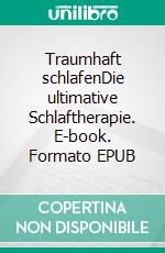 Traumhaft schlafenDie ultimative Schlaftherapie. E-book. Formato EPUB ebook