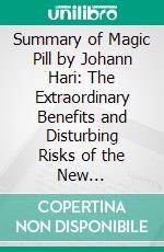 Summary of Magic Pill by Johann Hari: The Extraordinary Benefits and Disturbing Risks of the New Weight-Loss Drugs. E-book. Formato EPUB ebook
