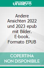 Andere Ansichten 2022 und 2023 epub mit Bilder. E-book. Formato EPUB ebook
