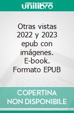 Otras vistas 2022 y 2023 epub con imágenes. E-book. Formato EPUB ebook