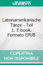 Lateinamerikanische Tänze - Teil 1. E-book. Formato EPUB ebook