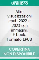 Altre visualizzazioni epub 2022 e 2023 con immagini. E-book. Formato EPUB ebook