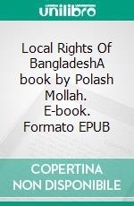 Local Rights Of BangladeshA book by Polash Mollah. E-book. Formato EPUB ebook