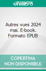 Autres vues 2024 mai. E-book. Formato EPUB ebook