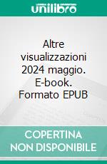 Altre visualizzazioni 2024 maggio. E-book. Formato EPUB ebook