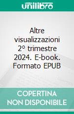 Altre visualizzazioni 2° trimestre 2024. E-book. Formato EPUB ebook