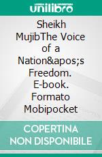 Sheikh MujibThe Voice of a Nation's Freedom. E-book. Formato Mobipocket ebook