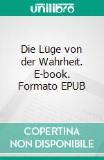 Die Lüge von der Wahrheit. E-book. Formato EPUB ebook
