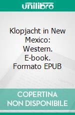 Klopjacht in New Mexico: Western. E-book. Formato EPUB ebook