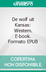 De wolf uit Kansas: Western. E-book. Formato EPUB ebook