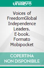 Voices of FreedomGlobal Independence Leaders. E-book. Formato Mobipocket ebook