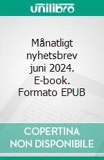 Månatligt nyhetsbrev juni 2024. E-book. Formato EPUB ebook