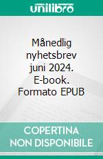 Månedlig nyhetsbrev juni 2024. E-book. Formato EPUB ebook