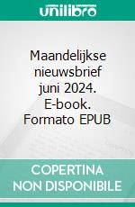 Maandelijkse nieuwsbrief juni 2024. E-book. Formato EPUB ebook