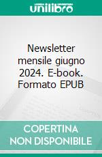 Newsletter mensile giugno 2024. E-book. Formato EPUB ebook