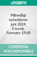 Månedligt nyhedsbrev juni 2024. E-book. Formato EPUB ebook