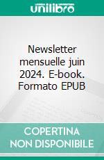 Newsletter mensuelle juin 2024. E-book. Formato EPUB ebook
