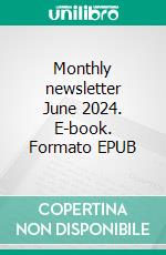 Monthly newsletter June 2024. E-book. Formato EPUB ebook