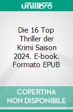 Die 16 Top Thriller der Krimi Saison 2024. E-book. Formato EPUB ebook